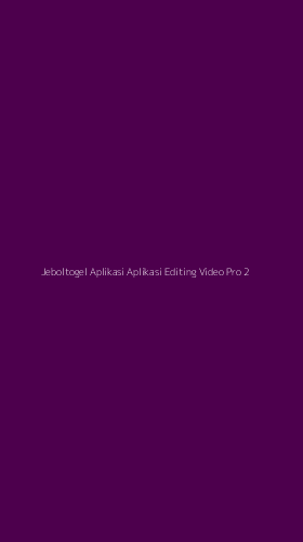 Tampilan Antarmuka Aplikasi Jeboltogel Aplikasi Aplikasi Editing Video Pro - 2