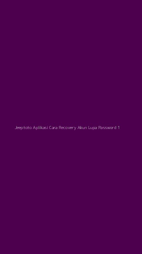 Tampilan Antarmuka Aplikasi Jeeptoto Aplikasi Cara Recovery Akun Lupa Password - 1