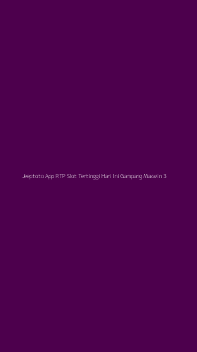 Tampilan Antarmuka Aplikasi Jeeptoto App Rtp Slot Tertinggi Hari Ini Gampang Maxwin - 3
