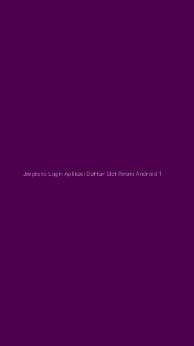 Tampilan Antarmuka Aplikasi Jeeptoto Login Aplikasi Daftar Slot Resmi Android - 1
