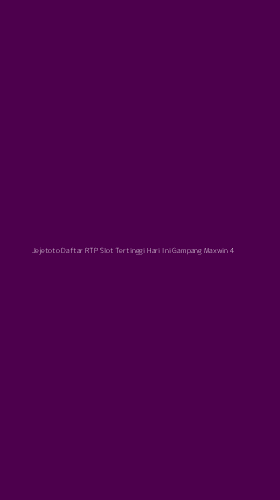 Tampilan Antarmuka Aplikasi Jejetoto Daftar Rtp Slot Tertinggi Hari Ini Gampang Maxwin - 4