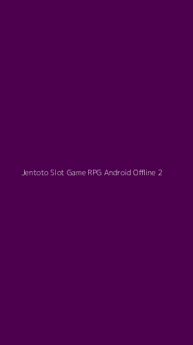 Tampilan Antarmuka Aplikasi Jentoto Slot Game Rpg Android Offline - 2