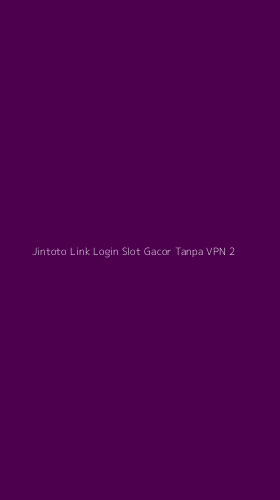 Tampilan Antarmuka Aplikasi Jintoto Link Login Slot Gacor Tanpa Vpn - 2