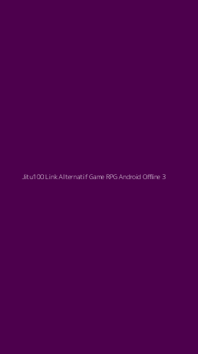 Tampilan Antarmuka Aplikasi Jitu100 Link Alternatif Game Rpg Android Offline - 3