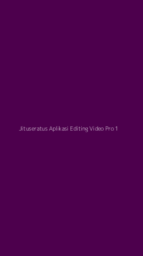 Tampilan Antarmuka Aplikasi Jituseratus Aplikasi Editing Video Pro - 1