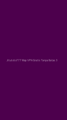 Tampilan Antarmuka Aplikasi Jitutoto777 Wap Vpn Gratis Tanpa Batas - 3