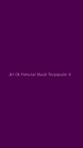 Tampilan Antarmuka Aplikasi Jkt Ok Pemutar Musik Terpopuler - 4