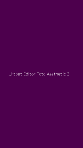 Tampilan Antarmuka Aplikasi Jktbet Editor Foto Aesthetic - 3
