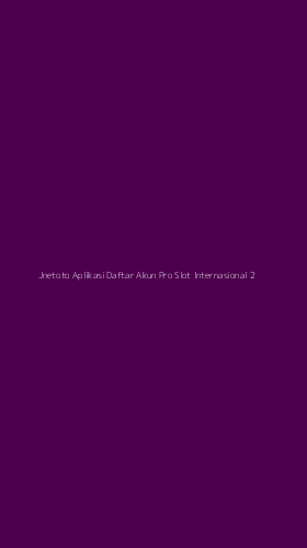 Tampilan Antarmuka Aplikasi Jnetoto Aplikasi Daftar Akun Pro Slot Internasional - 2