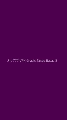Tampilan Antarmuka Aplikasi Jnt 777 Vpn Gratis Tanpa Batas - 3