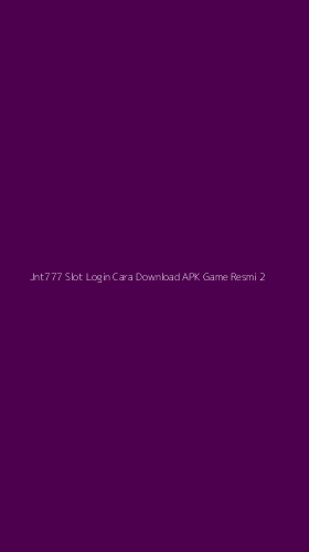 Tampilan Antarmuka Aplikasi Jnt777 Slot Login Cara Download Apk Game Resmi - 2