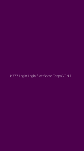 Tampilan Antarmuka Aplikasi Jo777 Login Login Slot Gacor Tanpa Vpn - 1