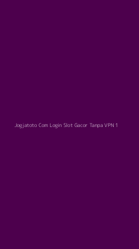 Tampilan Antarmuka Aplikasi Jogjatoto Com Login Slot Gacor Tanpa Vpn - 1