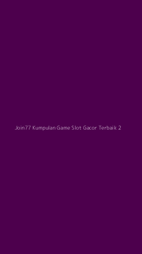 Tampilan Antarmuka Aplikasi Join77 Kumpulan Game Slot Gacor Terbaik - 2