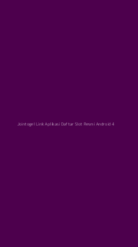 Tampilan Antarmuka Aplikasi Jointogel Link Aplikasi Daftar Slot Resmi Android - 4
