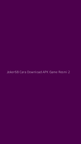 Tampilan Antarmuka Aplikasi Joker68 Cara Download Apk Game Resmi - 2
