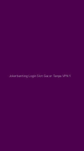 Tampilan Antarmuka Aplikasi Jokerbanting Login Slot Gacor Tanpa Vpn - 1