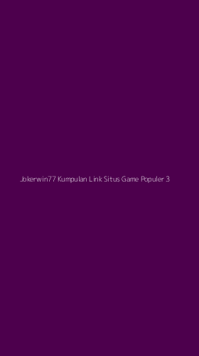 Tampilan Antarmuka Aplikasi Jokerwin77 Kumpulan Link Situs Game Populer - 3