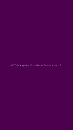 Tampilan Antarmuka Aplikasi Jon66 Daftar Aplikasi Portal Game Terbaik Android - 2