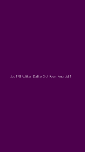 Tampilan Antarmuka Aplikasi Jos 178 Aplikasi Daftar Slot Resmi Android - 1