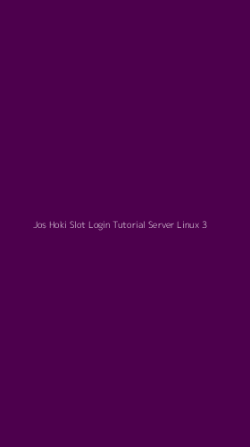 Tampilan Antarmuka Aplikasi Jos Hoki Slot Login Tutorial Server Linux - 3