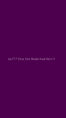 Tampilan Antarmuka Aplikasi Jos777 Situs Slot Modal Awal Kecil - 3