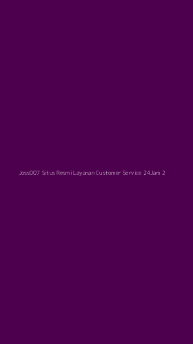 Tampilan Antarmuka Aplikasi Joss007 Situs Resmi Layanan Customer Service 24jam - 2
