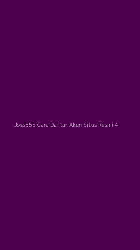 Tampilan Antarmuka Aplikasi Joss555 Cara Daftar Akun Situs Resmi - 4