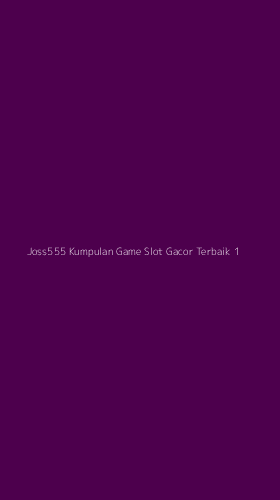 Tampilan Antarmuka Aplikasi Joss555 Kumpulan Game Slot Gacor Terbaik - 1