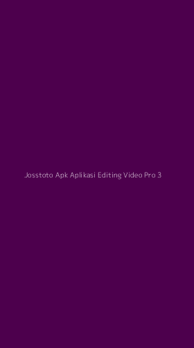 Tampilan Antarmuka Aplikasi Josstoto Apk Aplikasi Editing Video Pro - 3