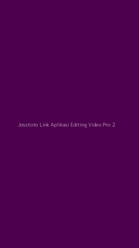 Tampilan Antarmuka Aplikasi Josstoto Link Aplikasi Editing Video Pro - 2