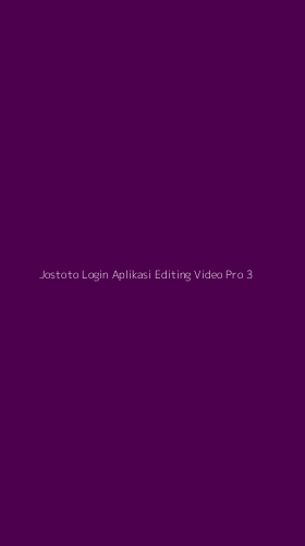 Tampilan Antarmuka Aplikasi Jostoto Login Aplikasi Editing Video Pro - 3