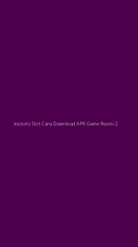 Tampilan Antarmuka Aplikasi Jostoto Slot Cara Download Apk Game Resmi - 2