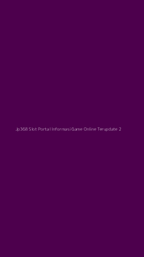 Tampilan Antarmuka Aplikasi Jp368 Slot Portal Informasi Game Online Terupdate - 2