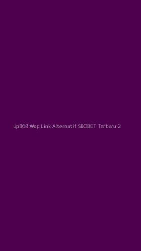 Tampilan Antarmuka Aplikasi Jp368 Wap Link Alternatif Sbobet Terbaru - 2