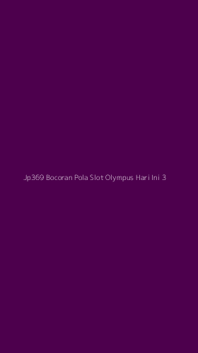 Tampilan Antarmuka Aplikasi Jp369 Bocoran Pola Slot Olympus Hari Ini - 3