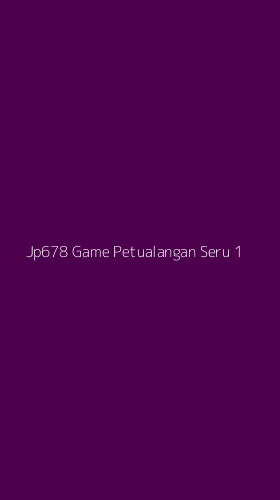 Tampilan Antarmuka Aplikasi Jp678 Game Petualangan Seru - 1