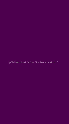 Tampilan Antarmuka Aplikasi Jp6789 Aplikasi Daftar Slot Resmi Android - 3