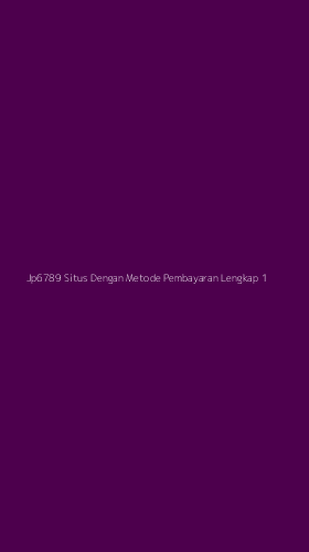 Tampilan Antarmuka Aplikasi Jp6789 Situs Dengan Metode Pembayaran Lengkap - 1