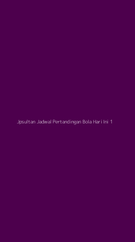 Tampilan Antarmuka Aplikasi Jpsultan Jadwal Pertandingan Bola Hari Ini - 1