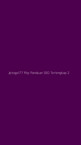 Tampilan Antarmuka Aplikasi Jptogel77 Rtp Panduan Seo Terlengkap - 2