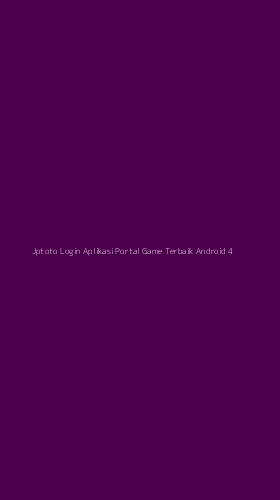 Tampilan Antarmuka Aplikasi Jptoto Login Aplikasi Portal Game Terbaik Android - 4