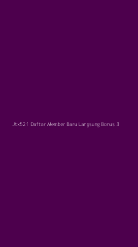 Tampilan Antarmuka Aplikasi Jtx521 Daftar Member Baru Langsung Bonus - 3