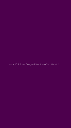 Tampilan Antarmuka Aplikasi Juara 103 Situs Dengan Fitur Live Chat Cepat - 1