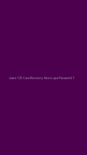 Tampilan Antarmuka Aplikasi Juara 125 Cara Recovery Akun Lupa Password - 1