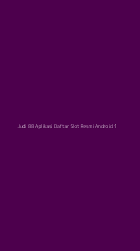 Tampilan Antarmuka Aplikasi Judi 88 Aplikasi Daftar Slot Resmi Android - 1