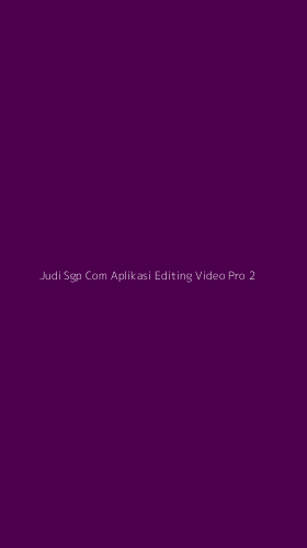 Tampilan Antarmuka Aplikasi Judi Sgp Com Aplikasi Editing Video Pro - 2