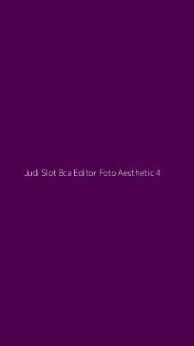 Tampilan Antarmuka Aplikasi Judi Slot Bca Editor Foto Aesthetic - 4