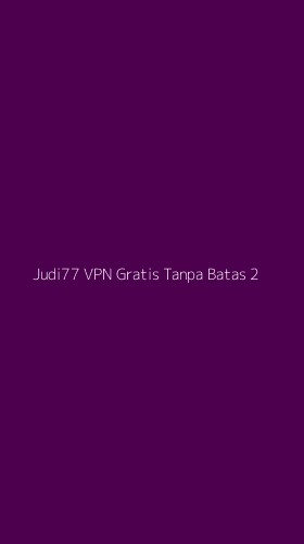 Tampilan Antarmuka Aplikasi Judi77 Vpn Gratis Tanpa Batas - 2