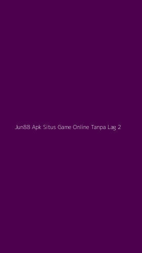 Tampilan Antarmuka Aplikasi Jun88 Apk Situs Game Online Tanpa Lag - 2